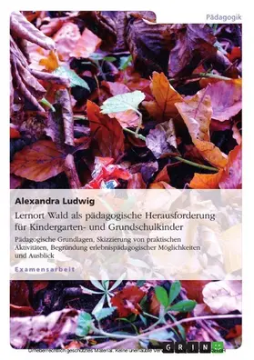 Ludwig |  Lernort Wald als pädagogische Herausforderung für Kindergarten- und Grundschulkinder | eBook | Sack Fachmedien