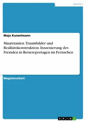 Kunzelmann |  Traumbilder und Realitätskonstruktion - Inszenierung des Fremden in Reisereportagen im Fernsehen am Beispiel von Mauretanien | eBook | Sack Fachmedien