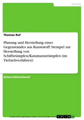 Ruf |  Planung und Herstellung eines Gegenstandes aus Kunststoff: Stempel zur Herstellung von Schiffsrümpfen/Katamaranrümpfen (im Tiefziehverfahren) | eBook | Sack Fachmedien