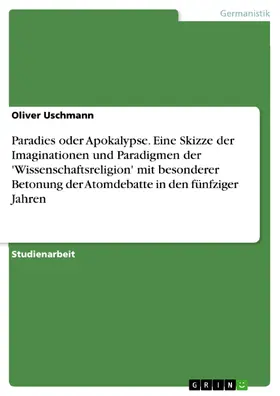 Uschmann |  Paradies oder Apokalypse. Eine Skizze der Imaginationen und Paradigmen der 'Wissenschaftsreligion' mit besonderer Betonung der Atomdebatte in den fünfziger Jahren | eBook | Sack Fachmedien
