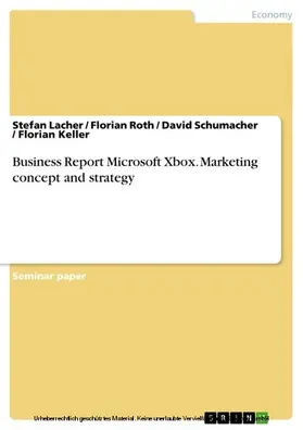 Lacher / Roth / Schumacher |  Business Report Microsoft Xbox. Marketing concept and strategy | eBook | Sack Fachmedien