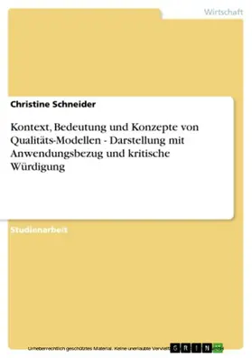 Schneider |  Kontext, Bedeutung und Konzepte von Qualitäts-Modellen - Darstellung mit Anwendungsbezug und kritische Würdigung | eBook | Sack Fachmedien