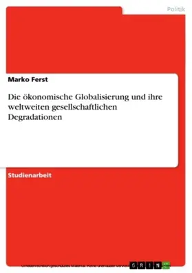 Ferst |  Die ökonomische Globalisierung und ihre weltweiten gesellschaftlichen Degradationen | eBook | Sack Fachmedien