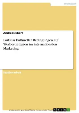 Ebert |  Einfluss kultureller Bedingungen auf Werbestrategien im internationalen Marketing | eBook | Sack Fachmedien