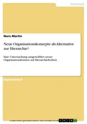 Martin |  Neue Organisationskonzepte als Alternative zur Hierarchie? - Eine Untersuchung ausgewählter neuer Organisationsformen auf Hierarchiefreiheit - | eBook | Sack Fachmedien
