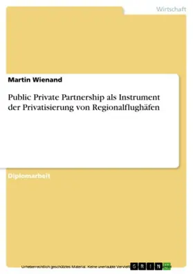 Wienand |  Public Private Partnership als Instrument der Privatisierung von Regionalflughäfen | eBook | Sack Fachmedien