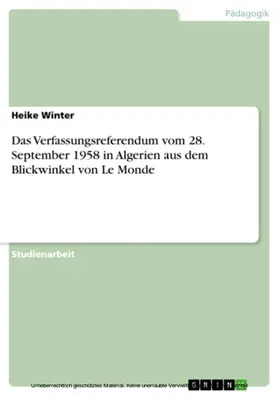 Winter |  Das Verfassungsreferendum vom 28. September 1958 in Algerien aus dem Blickwinkel von Le Monde | eBook | Sack Fachmedien