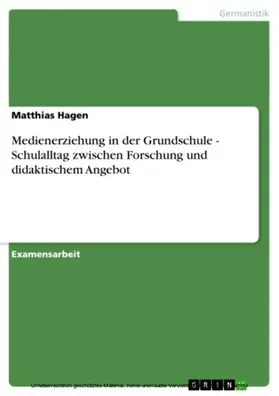 Hagen |  Medienerziehung in der Grundschule - Schulalltag zwischen Forschung und didaktischem Angebot | eBook | Sack Fachmedien