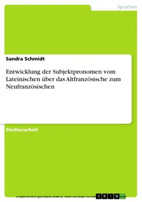 Schmidt |  Entwicklung der Subjektpronomen vom Lateinischen über das Altfranzösische zum Neufranzösischen | eBook | Sack Fachmedien