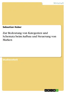 Huber |  Zur Bedeutung von Kategorien und Schemata beim Aufbau und Steuerung von Marken | eBook | Sack Fachmedien