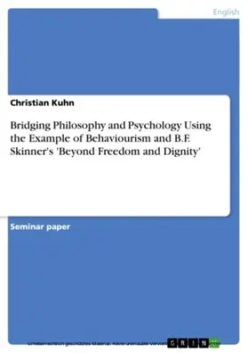 Kuhn |  Bridging Philosophy and Psychology Using the Example of Behaviourism and B.F. Skinner's 'Beyond Freedom and Dignity' | eBook | Sack Fachmedien