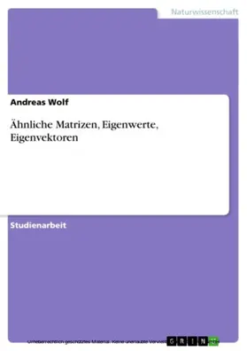 Wolf |  Ähnliche Matrizen, Eigenwerte, Eigenvektoren | eBook | Sack Fachmedien