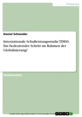 Schneider |  Internationale Schulleistungsstudie TIMSS. Ein bedeutender Schritt im Rahmen der Globalisierung? | eBook | Sack Fachmedien