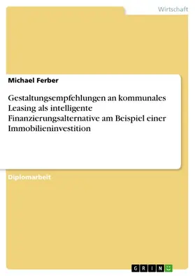 Ferber |  Gestaltungsempfehlungen an kommunales Leasing als intelligente Finanzierungsalternative am Beispiel einer Immobilieninvestition | eBook | Sack Fachmedien
