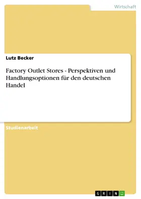 Becker |  Factory Outlet Stores - Perspektiven und Handlungsoptionen für den deutschen Handel | eBook | Sack Fachmedien