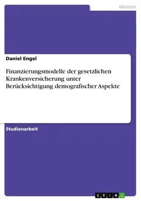 Engel |  Finanzierungsmodelle der gesetzlichen Krankenversicherung unter Berücksichtigung demografischer Aspekte | eBook | Sack Fachmedien