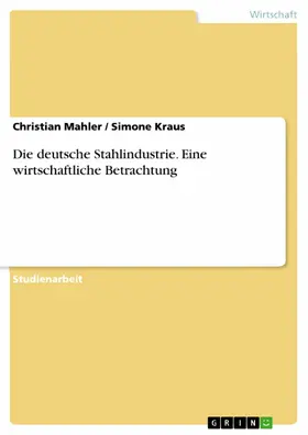 Mahler / Kraus |  Die deutsche Stahlindustrie. Eine wirtschaftliche Betrachtung | eBook | Sack Fachmedien