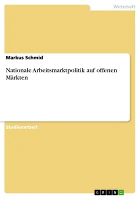 Schmid |  Nationale Arbeitsmarktpolitik auf offenen Märkten | eBook | Sack Fachmedien