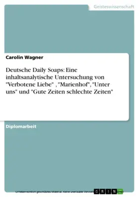 Wagner |  Deutsche Daily Soaps - Eine inhaltsanalytische Untersuchung der Serien Verbotene Liebe Marienhof Unter uns und Gute Zeiten schlechte Zeiten | eBook | Sack Fachmedien
