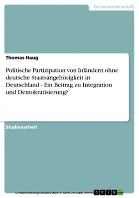 Haug |  Politische Partizipation von Inländern ohne deutsche Staatsangehörigkeit in Deutschland - Ein Beitrag zu Integration und Demokratisierung? | eBook | Sack Fachmedien