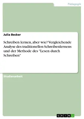 Becker |  Schreiben lernen, aber wie? Vergleichende Analyse des traditionellen Schreibenlernens und der Methode des "Lesen durch Schreiben" | eBook | Sack Fachmedien