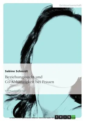 Schmidt |  Beziehungssucht und Co-Abhängigkeit bei Frauen | eBook | Sack Fachmedien