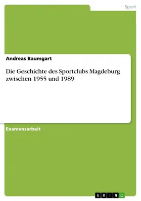 Baumgart |  Die Geschichte des Sportclubs Magdeburg zwischen 1955 und 1989 | eBook | Sack Fachmedien
