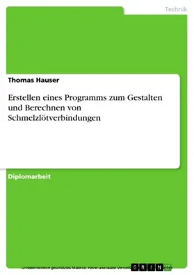 Hauser |  Erstellen eines Programms zum Gestalten und Berechnen von Schmelzlötverbindungen | eBook | Sack Fachmedien