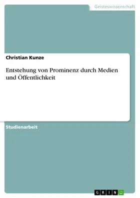 Kunze |  Entstehung von Prominenz durch Medien und Öffentlichkeit | eBook | Sack Fachmedien