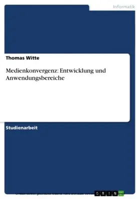Witte |  Medienkonvergenz: Entwicklung und Anwendungsbereiche | eBook | Sack Fachmedien