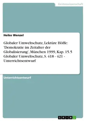 Wenzel |  Globaler Umweltschutz, Lektüre Höffe: 'Demokratie im Zeitalter der Globalisierung', München 1999, Kap. 15.5 Globaler Umweltschutz, S. 418 - 421 - Unterrichtsentwurf | eBook | Sack Fachmedien
