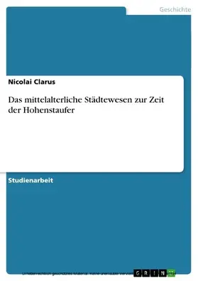 Clarus |  Das mittelalterliche Städtewesen zur Zeit der Hohenstaufer | eBook | Sack Fachmedien