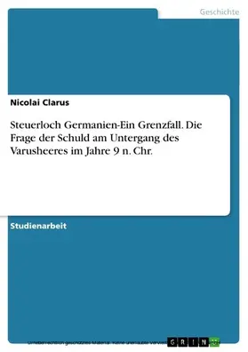 Clarus |  Steuerloch Germanien-Ein Grenzfall. Die Frage der Schuld am Untergang des Varusheeres im Jahre 9 n. Chr. | eBook | Sack Fachmedien