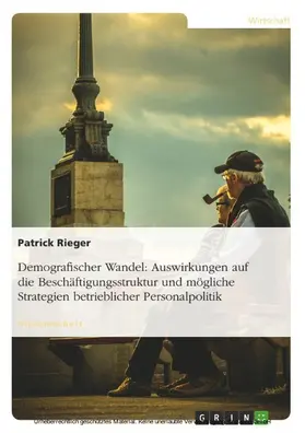 Rieger |  Demografischer Wandel: Auswirkungen auf die Beschäftigungsstruktur und mögliche Strategien betrieblicher Personalpolitik | eBook | Sack Fachmedien