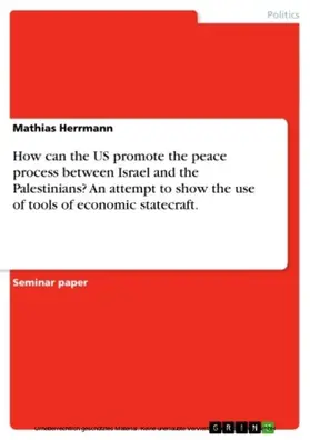 Herrmann |  How can the US promote the peace process between Israel and the Palestinians? An attempt to show the use of tools of economic statecraft. | eBook | Sack Fachmedien