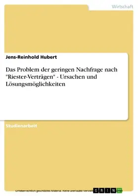 Hubert |  Das Problem der geringen Nachfrage nach "Riester-Verträgen" - Ursachen und Lösungsmöglichkeiten | eBook | Sack Fachmedien