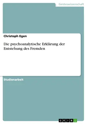 Egen |  Die psychoanalytische Erklärung der Entstehung des Fremden | eBook | Sack Fachmedien