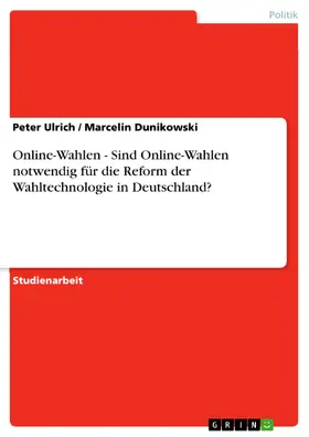 Ulrich / Dunikowski |  Online-Wahlen - Sind Online-Wahlen notwendig für die Reform der Wahltechnologie in Deutschland? | eBook | Sack Fachmedien
