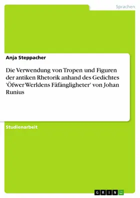 Steppacher |  Die Verwendung von Tropen und Figuren der antiken Rhetorik anhand des Gedichtes 'Öfwer Werldens Fåfängligheter' von Johan Runius | eBook | Sack Fachmedien