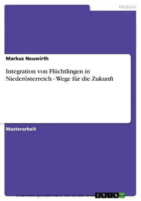 Neuwirth |  Integration von Flüchtlingen in Niederösterreich - Wege für die Zukunft | eBook | Sack Fachmedien