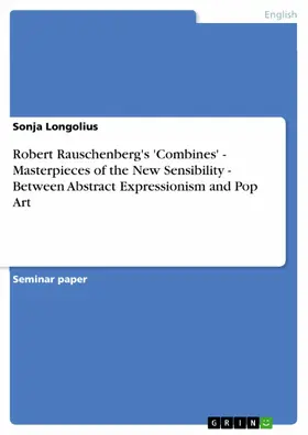 Longolius |  Robert Rauschenberg's 'Combines' - Masterpieces of the New Sensibility - Between Abstract Expressionism and Pop Art | eBook | Sack Fachmedien