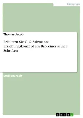 Jacob |  Erläutern Sie C. G. Salzmanns Erziehungskonzept am Bsp. einer seiner Schriften | eBook | Sack Fachmedien