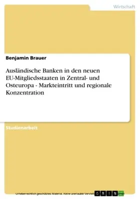 Brauer |  Ausländische Banken in den neuen EU-Mitgliedsstaaten in Zentral- und Osteuropa - Markteintritt und regionale Konzentration | eBook | Sack Fachmedien