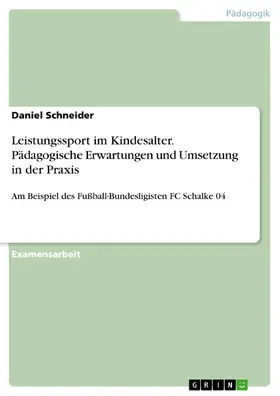 Schneider |  Leistungssport im Kindesalter. Pädagogische Erwartungen und Umsetzung in der Praxis | eBook | Sack Fachmedien