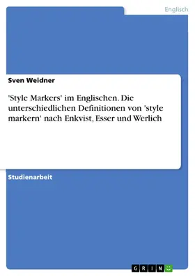 Weidner |  'Style Markers' im Englischen. Die unterschiedlichen Definitionen von 'style markern' nach Enkvist, Esser und Werlich | eBook | Sack Fachmedien