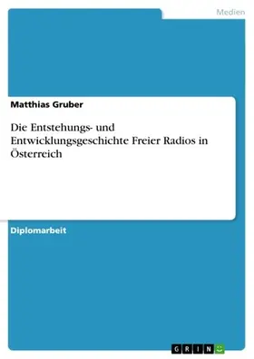 Gruber |  Die Entstehungs- und Entwicklungsgeschichte Freier Radios in Österreich | eBook | Sack Fachmedien