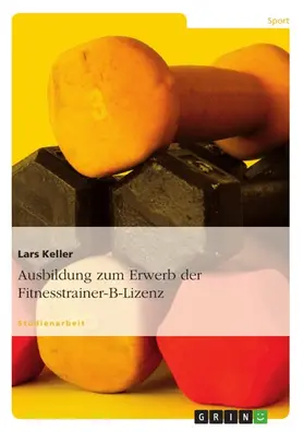 Keller |  Ausbildung zum Erwerb der Fitnesstrainer-B-Lizenz | eBook | Sack Fachmedien