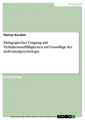 Karcher |  Pädagogischer Umgang mit Verhaltensauffälligkeiten auf Grundlage der Individualpsychologie | eBook | Sack Fachmedien
