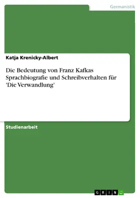 Krenicky-Albert |  Die Bedeutung von Franz Kafkas Sprachbiografie und Schreibverhalten für 'Die Verwandlung' | eBook | Sack Fachmedien