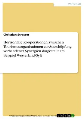 Strasser |  Horizontale Kooperationen zwischen Tourismusorganisationen zur Ausschöpfung vorhandener Synergien dargestellt am Beispiel Westerland/Sylt | eBook | Sack Fachmedien